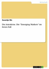 Die Asienkrise. Die 'Emerging Markets' im freien Fall