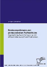 Kernkompetenzen von professionellen Fußballklubs. Organisationskulturelle Hintergründe der erfolgreichsten europäischen Fußballklubs