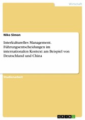 Interkulturelles Management. Führungsentscheidungen im internationalen Kontext am Beispiel von Deutschland und China