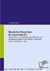 Deutsches Know-how für russisches Öl? Perspektiven und Potentiale des Transfers von Wissensprodukten in den deutsch-russischen Wirtschaftsbeziehungen