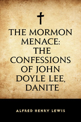 The Mormon Menace: The Confessions of John Doyle Lee, Danite