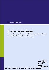 Die Frau in der Literatur. Der Beitrag der Frau zum literarischen Leben in der ersten Hälfte des 19. Jahrhunderts