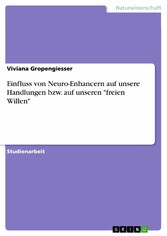 Einfluss von Neuro-Enhancern auf unsere Handlungen bzw. auf unseren 'freien Willen'