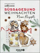 Süß & gesund - Weihnachten - Neue Rezepte