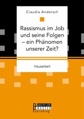 Rassismus im Job und seine Folgen - ein Phänomen unserer Zeit?