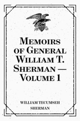 Memoirs of General William T. Sherman - Volume 1