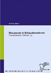 Groupware in Kleinunternehmen. Eine empirische Untersuchung