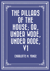 The Pillars of the House; Or, Under Wode, Under Rode, V1