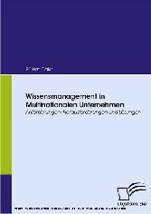 Wissensmanagement in Multinationalen Unternehmen. Anforderungen, Herausforderungen und Lösungen