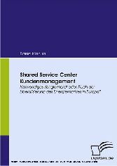 Shared Service Center Kundenmanagement. Notwendiges Konglomerat oder Fluch der Liberalisierung des Energiemarktes in Europa?