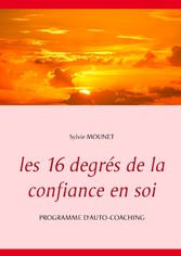 Les 16 degrés de la confiance en soi - Programme d&apos;auto-coaching