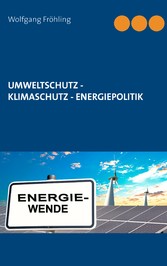 Umweltschutz - Klimaschutz - Energiepolitik