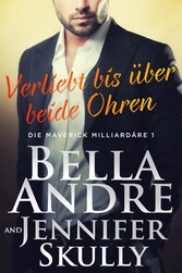 Verliebt bis über beide Ohren (Die Maverick Milliardäre 1) 