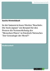 Ist der Samurai in Inazo Nitobes 'Buschido. Die Seele Japans' ein Beispiel für den Prozess der Verinnerlichung des 'Menschen-Thiers' in Friedrich Nietzsches 'Zur Genealogie der Moral'?