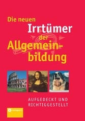 Die neuen Irrtümer der Allgemeinbildung