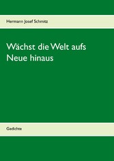 Wächst die Welt aufs Neue hinaus