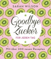 Goodbye Zucker für jeden Tag