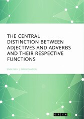 The central Distinction between Adjectives and Adverbs and their respective Functions