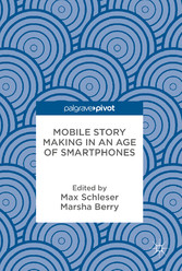 Mobile Story Making in an Age of Smartphones