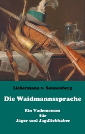 Die Waidmannssprache - Ein Vademecum für Jäger und Jagdliebhaber