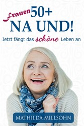 Frauen 50+ na und!