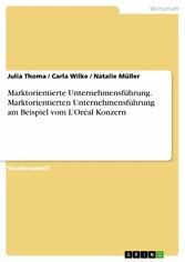 Marktorientierte Unternehmensführung. Marktorientierten Unternehmensführung am Beispiel vom L'Oréal Konzern