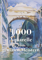 1000 Aquarelle von genialen Meistern