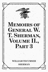 Memoirs of General W. T. Sherman, Volume II., Part 3