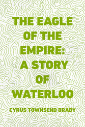 The Eagle of the Empire: A Story of Waterloo