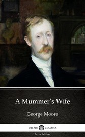 A Mummer's Wife by George Moore - Delphi Classics (Illustrated)