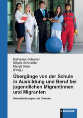 Übergänge von der Schule in Ausbildung und Beruf bei jugendlichen Migrantinnen und Migranten