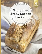 Glutenfrei Brot und Kuchen backen - endlich verständlich