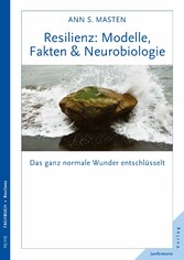 Resilienz: Modelle, Fakten & Neurobiologie