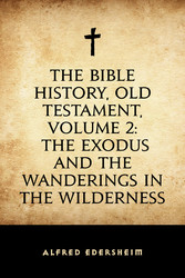 The Bible History, Old Testament, Volume 2: The Exodus and the Wanderings in the Wilderness