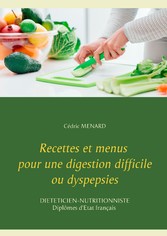 Recettes et menus pour une digestion difficile ou dyspepsies