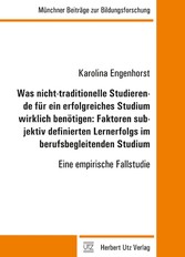 Was nicht-traditionelle Studierende für ein erfolgreiches Studium wirklich benötigen: Faktoren subjektiv definierten Lernerfolgs im berufsbegleitenden Studium