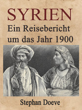 Syrien - Ein Reisebericht um das Jahr 1900