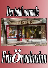 Der total normale Frisörwahnsinn