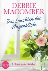 Debbie Macomber - Das Leuchten des Augenblicks - 4 Kurzgeschichten