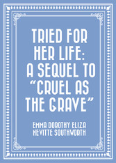 Tried for Her Life: A Sequel to 'Cruel As the Grave'