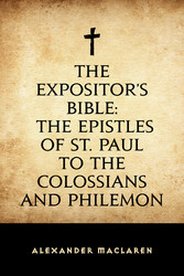 The Expositor's Bible: The Epistles of St. Paul to the Colossians and Philemon