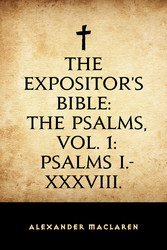 The Expositor's Bible: The Psalms, Vol. 1: Psalms I.-XXXVIII.