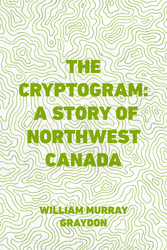 The Cryptogram: A Story of Northwest Canada