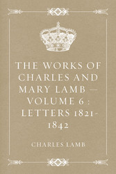 The Works of Charles and Mary Lamb - Volume 6 : Letters 1821-1842