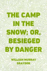 The Camp in the Snow; Or, Besieged by Danger