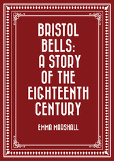 Bristol Bells: A Story of the Eighteenth Century