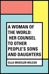 A Woman of the World: Her Counsel to Other People's Sons and Daughters