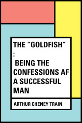 The 'Goldfish' : Being the Confessions af a Successful Man