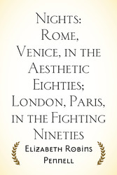 Nights: Rome, Venice, in the Aesthetic Eighties; London, Paris, in the Fighting Nineties