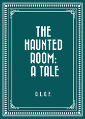 The Haunted Room: A Tale